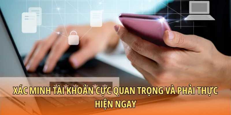 Xác minh tài khoản cực quan trọng và phải thực hiện ngay