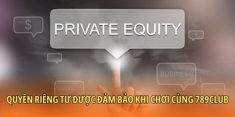 Quyền riêng tư được đảm bảo khi chơi cùng 789CLUB