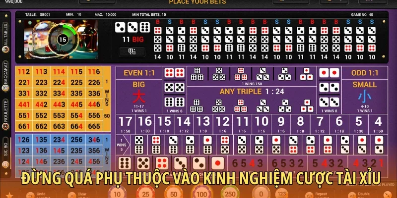 Đừng quá phụ thuộc vào kinh nghiệm cược Tài xỉu