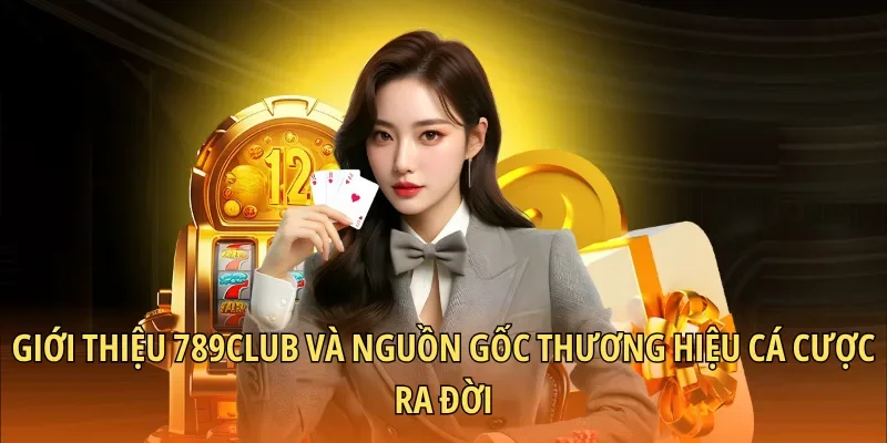 Giới thiệu 789CLUB và nguồn gốc thương hiệu cá cược ra đời