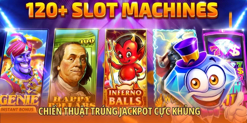 Chiến thuật trúng jackpot cực khủng