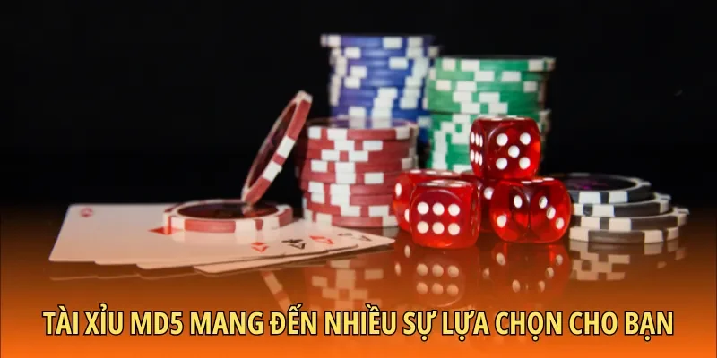 Tài xỉu MD5 mang đến nhiều sự lựa chọn cho bạn