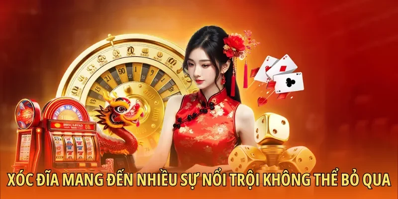 Xóc đĩa mang đến nhiều sự nổi trội không thể bỏ qua